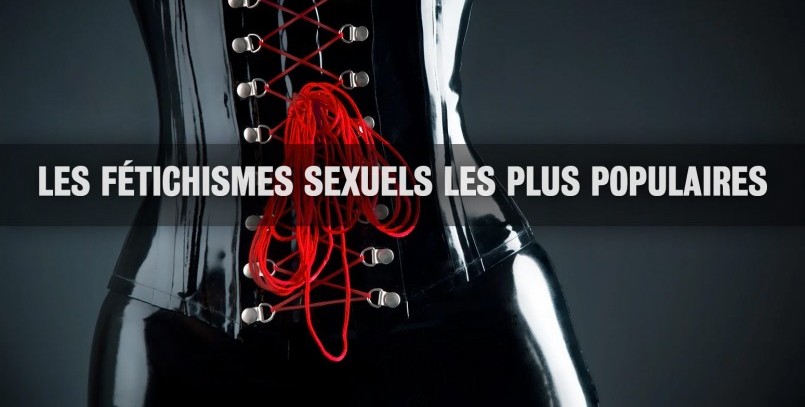 Quels sont les fétichismes coquins les plus courants et les plus pratiqués ?