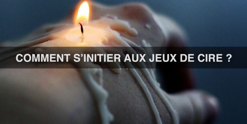 S'amuser avec la cire chaude et les bougies BDSM : comment se lancer ?